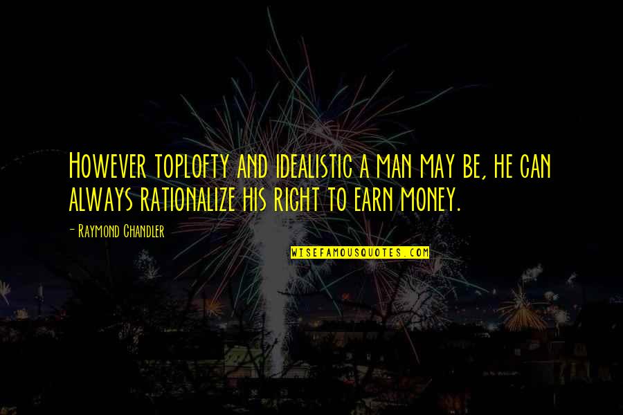 Earn Your Own Money Quotes By Raymond Chandler: However toplofty and idealistic a man may be,