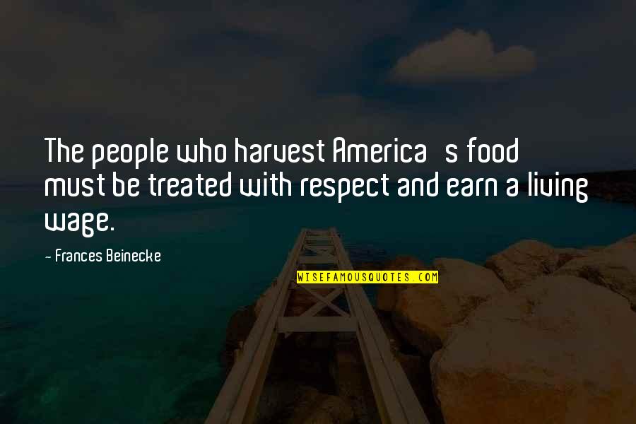 Earn'd Quotes By Frances Beinecke: The people who harvest America's food must be