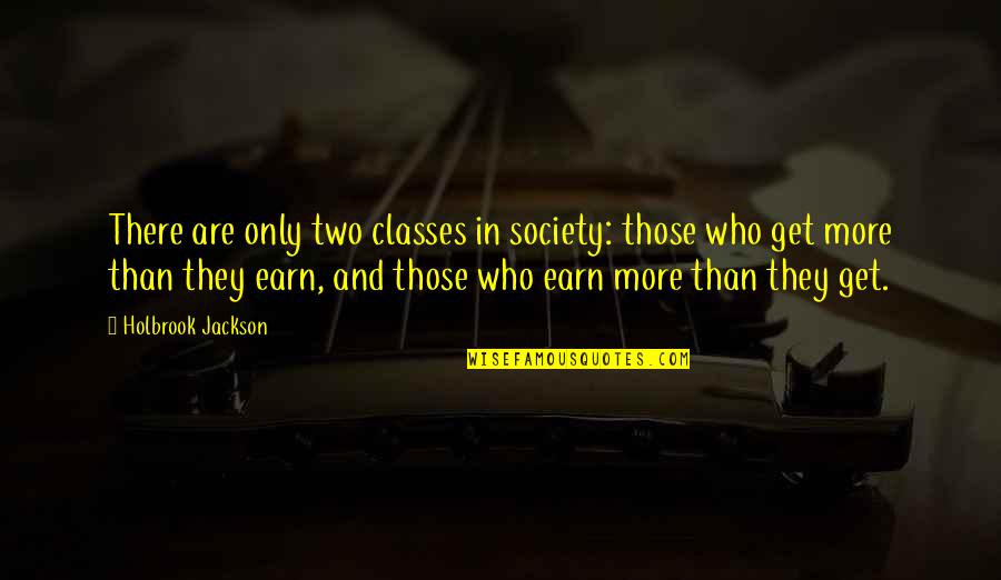 Earn'd Quotes By Holbrook Jackson: There are only two classes in society: those
