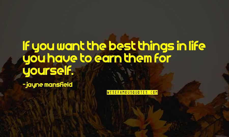 Earn'd Quotes By Jayne Mansfield: If you want the best things in life