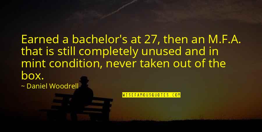 Earned In Quotes By Daniel Woodrell: Earned a bachelor's at 27, then an M.F.A.