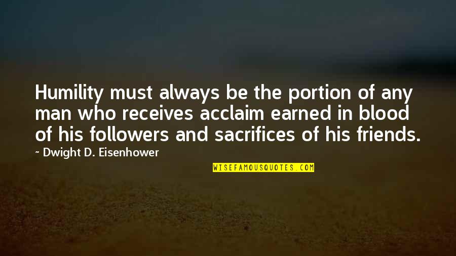 Earned In Quotes By Dwight D. Eisenhower: Humility must always be the portion of any
