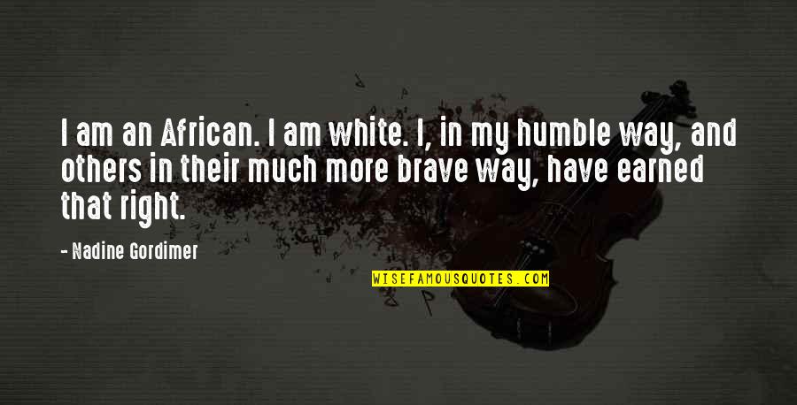 Earned In Quotes By Nadine Gordimer: I am an African. I am white. I,