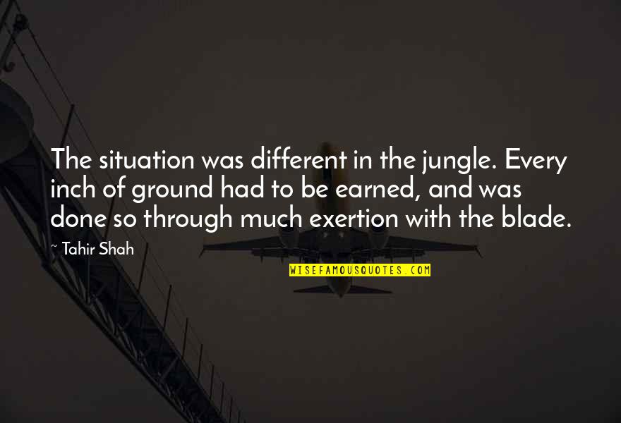 Earned In Quotes By Tahir Shah: The situation was different in the jungle. Every