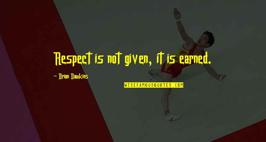 Earned Respect Quotes By Brian Dawkins: Respect is not given, it is earned.
