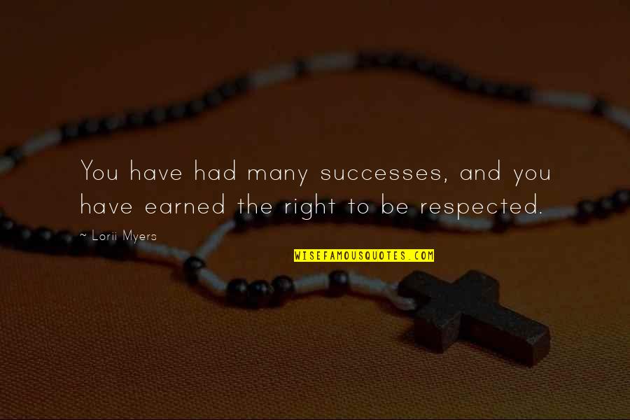 Earned Respect Quotes By Lorii Myers: You have had many successes, and you have