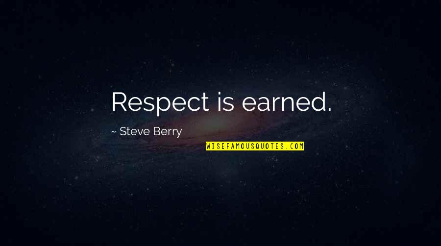 Earned Respect Quotes By Steve Berry: Respect is earned.