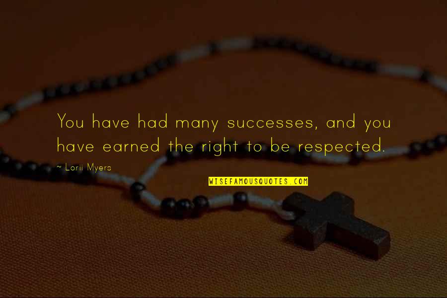 Earned Success Quotes By Lorii Myers: You have had many successes, and you have