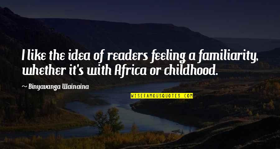 Earned Value Management Quotes By Binyavanga Wainaina: I like the idea of readers feeling a