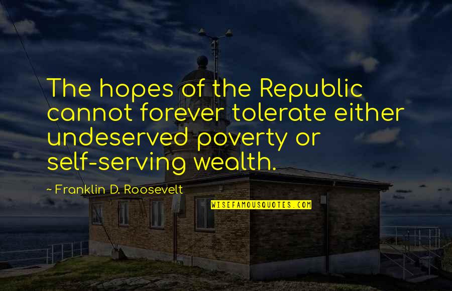 Earnedin Quotes By Franklin D. Roosevelt: The hopes of the Republic cannot forever tolerate