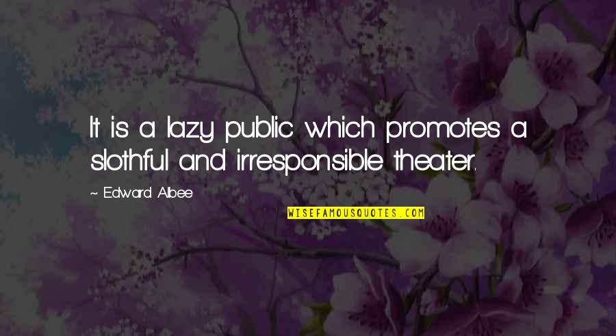 Earner Synonym Quotes By Edward Albee: It is a lazy public which promotes a