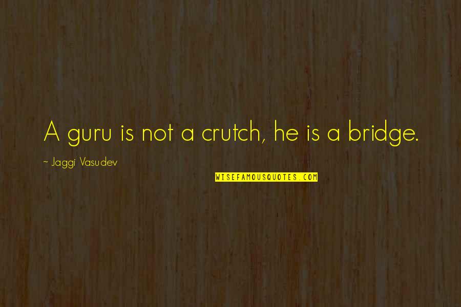 Earner's Quotes By Jaggi Vasudev: A guru is not a crutch, he is
