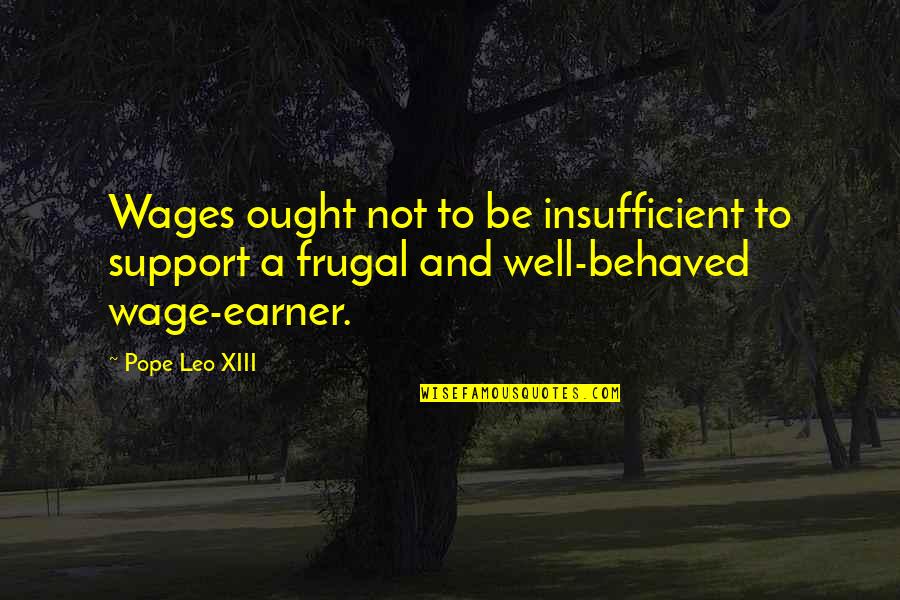 Earner's Quotes By Pope Leo XIII: Wages ought not to be insufficient to support