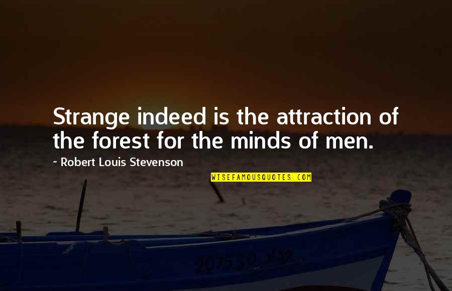 Earnest Algernon Quotes By Robert Louis Stevenson: Strange indeed is the attraction of the forest