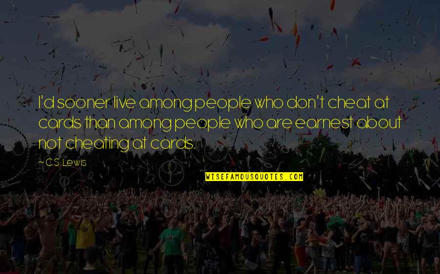 Earnest An Quotes By C.S. Lewis: I'd sooner live among people who don't cheat