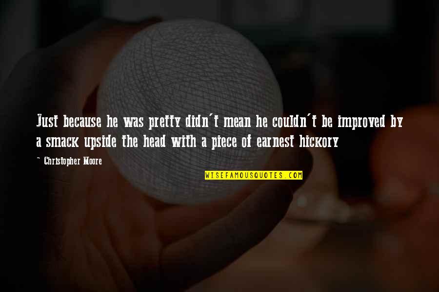 Earnest An Quotes By Christopher Moore: Just because he was pretty didn't mean he