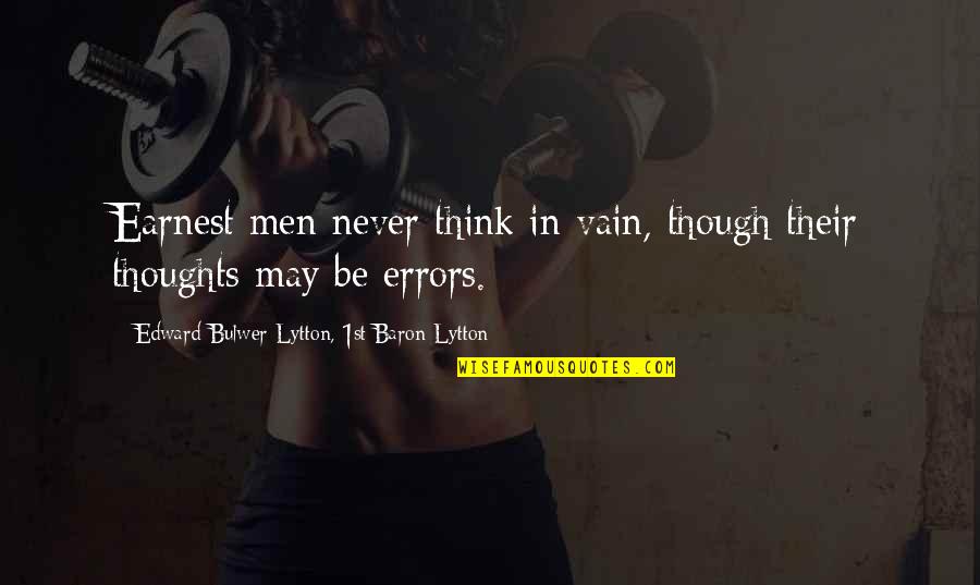 Earnest An Quotes By Edward Bulwer-Lytton, 1st Baron Lytton: Earnest men never think in vain, though their