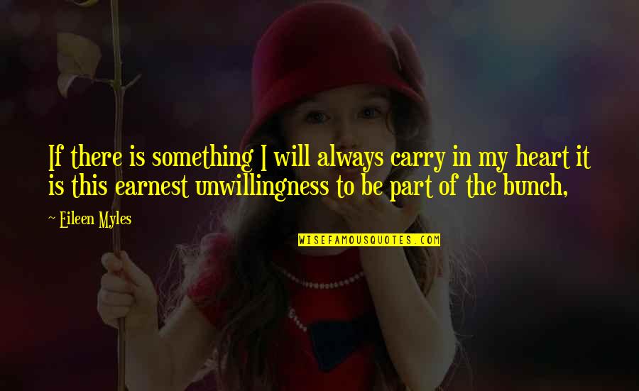 Earnest An Quotes By Eileen Myles: If there is something I will always carry