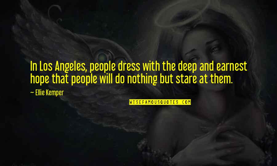 Earnest An Quotes By Ellie Kemper: In Los Angeles, people dress with the deep