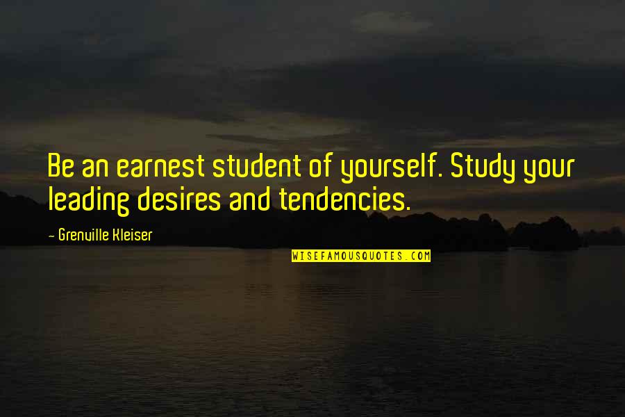 Earnest An Quotes By Grenville Kleiser: Be an earnest student of yourself. Study your
