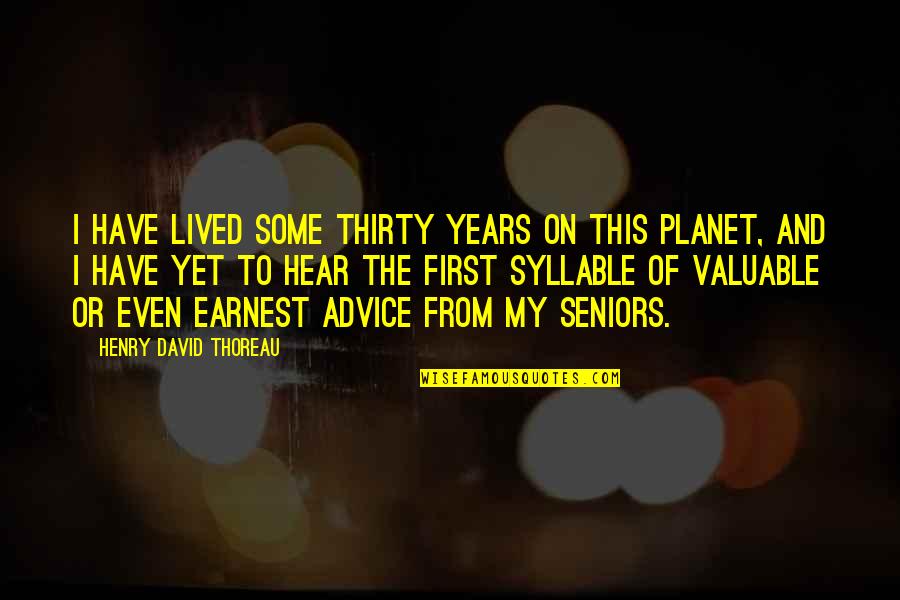 Earnest An Quotes By Henry David Thoreau: I have lived some thirty years on this