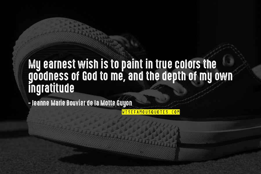 Earnest An Quotes By Jeanne Marie Bouvier De La Motte Guyon: My earnest wish is to paint in true