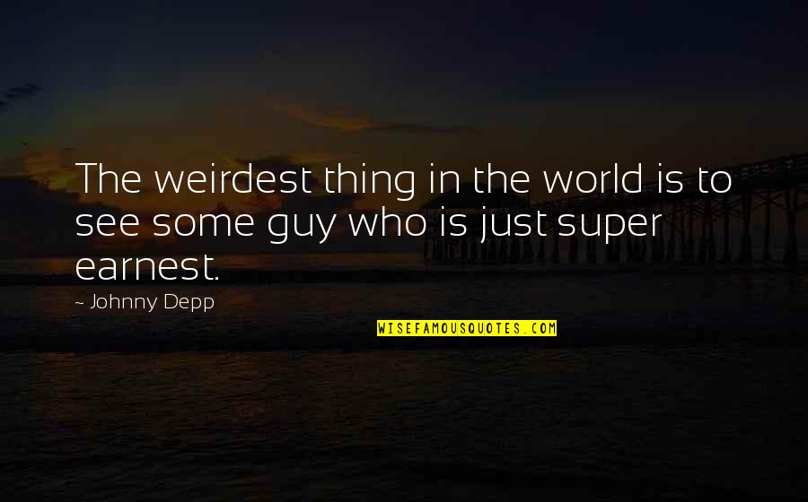 Earnest An Quotes By Johnny Depp: The weirdest thing in the world is to