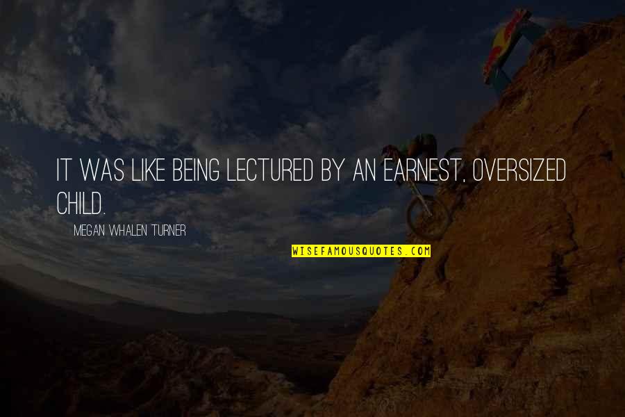 Earnest An Quotes By Megan Whalen Turner: It was like being lectured by an earnest,