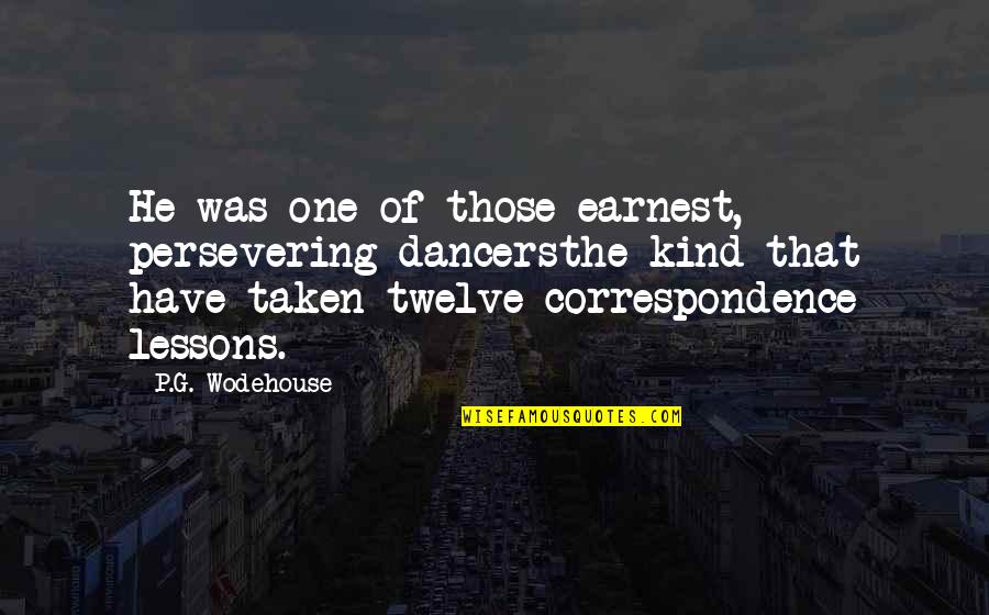 Earnest An Quotes By P.G. Wodehouse: He was one of those earnest, persevering dancersthe
