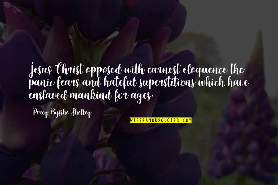 Earnest An Quotes By Percy Bysshe Shelley: Jesus Christ opposed with earnest eloquence the panic