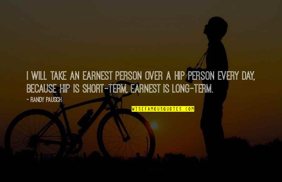 Earnest An Quotes By Randy Pausch: I will take an earnest person over a