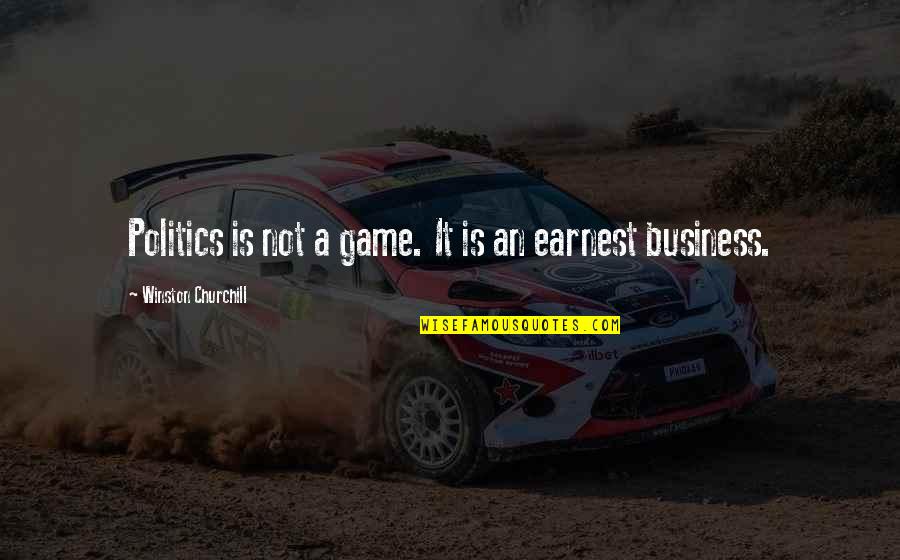 Earnest An Quotes By Winston Churchill: Politics is not a game. It is an