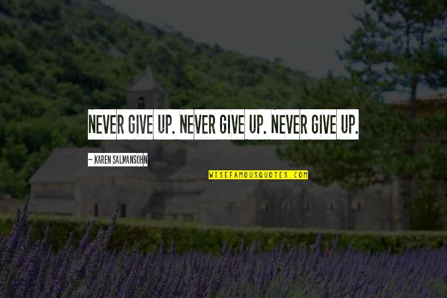 Earnest Hooton Quotes By Karen Salmansohn: Never give up. Never give up. Never give