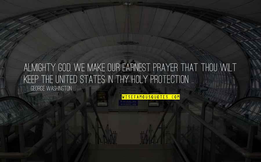 Earnest Prayer Quotes By George Washington: Almighty God, we make our earnest prayer that