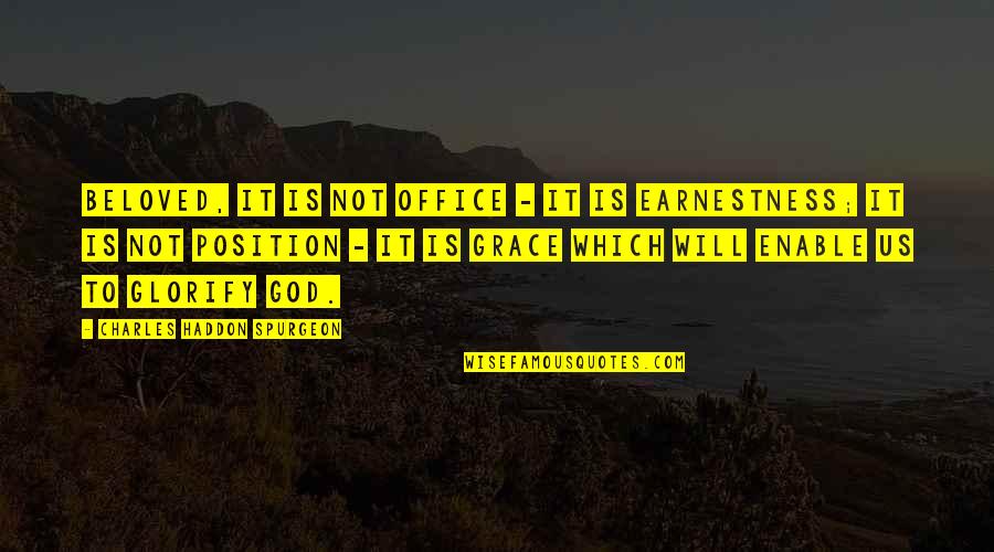 Earnestness Quotes By Charles Haddon Spurgeon: Beloved, it is not office - it is