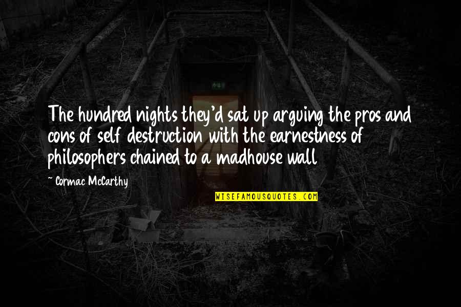 Earnestness Quotes By Cormac McCarthy: The hundred nights they'd sat up arguing the