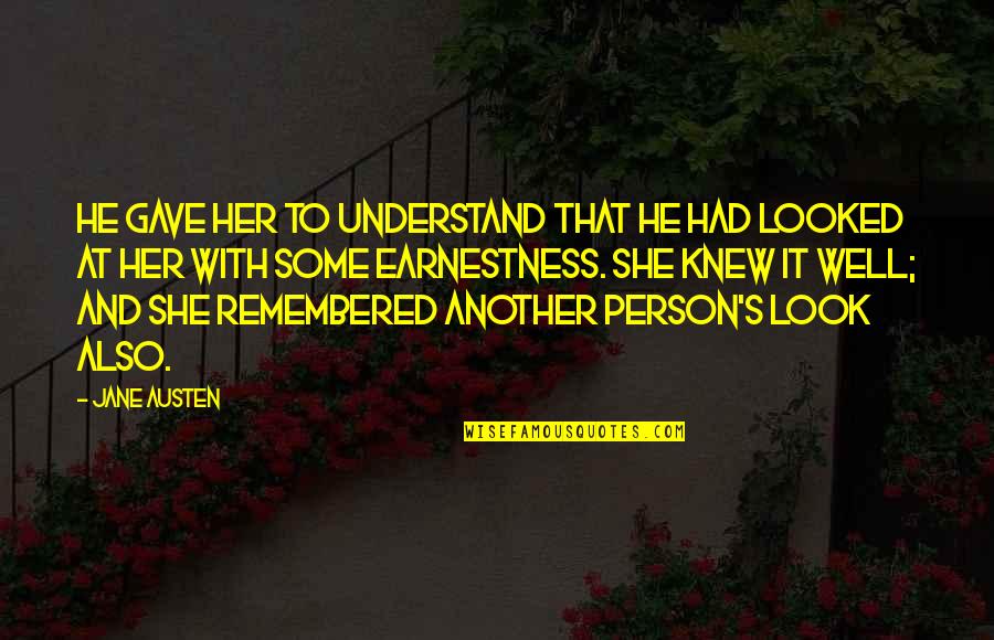 Earnestness Quotes By Jane Austen: He gave her to understand that he had