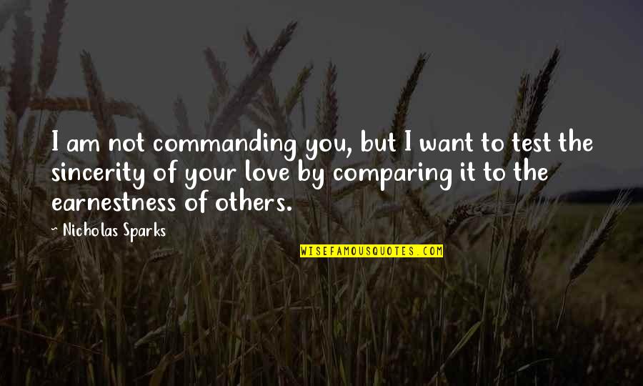 Earnestness Quotes By Nicholas Sparks: I am not commanding you, but I want