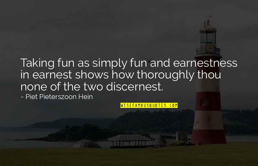 Earnestness Quotes By Piet Pieterszoon Hein: Taking fun as simply fun and earnestness in