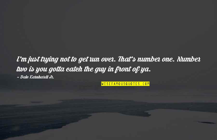 Earnhardt Jr Quotes By Dale Earnhardt Jr.: I'm just trying not to get run over.