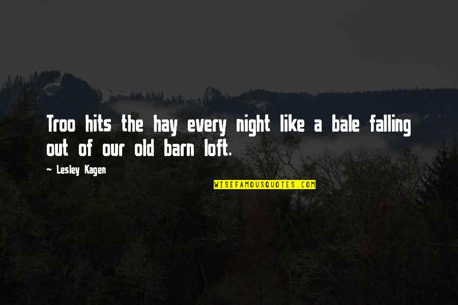 Earnhardt Jr Quotes By Lesley Kagen: Troo hits the hay every night like a