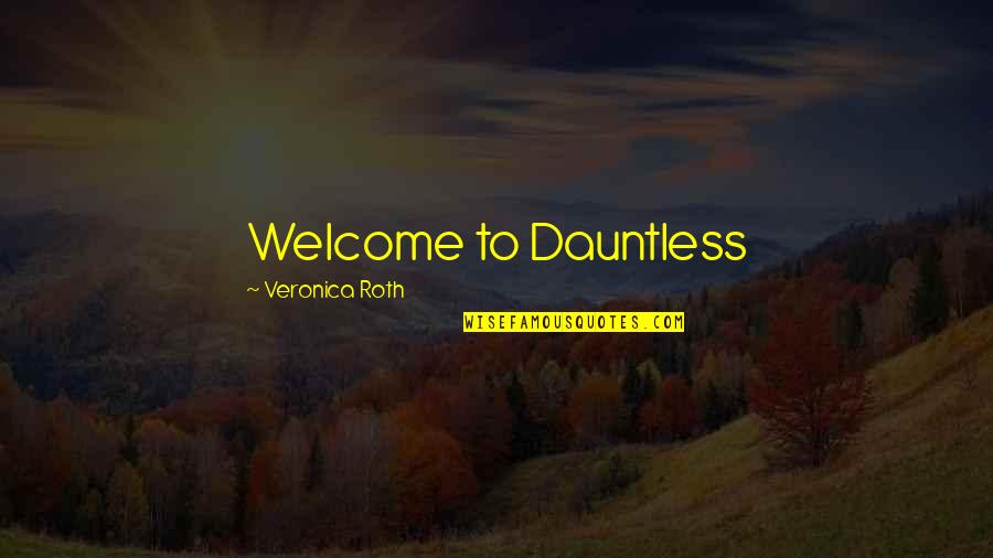 Earnhardts Dealership Quotes By Veronica Roth: Welcome to Dauntless
