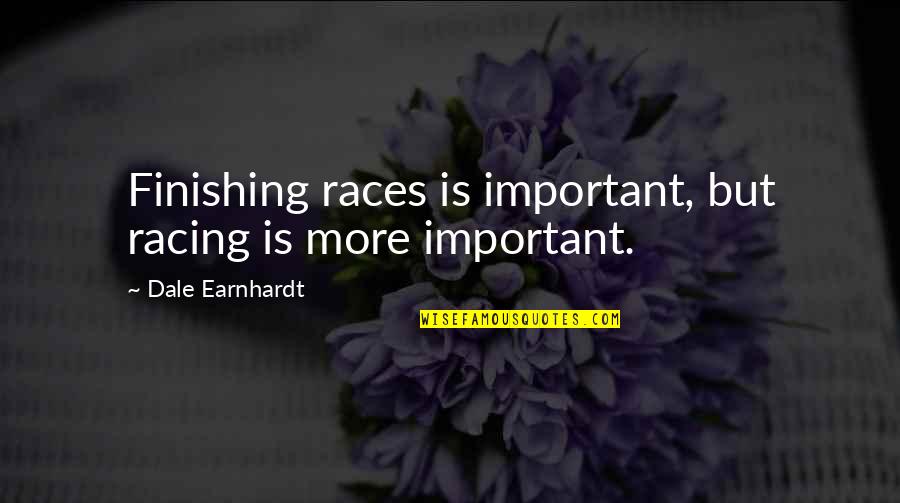 Earnhardt's Quotes By Dale Earnhardt: Finishing races is important, but racing is more