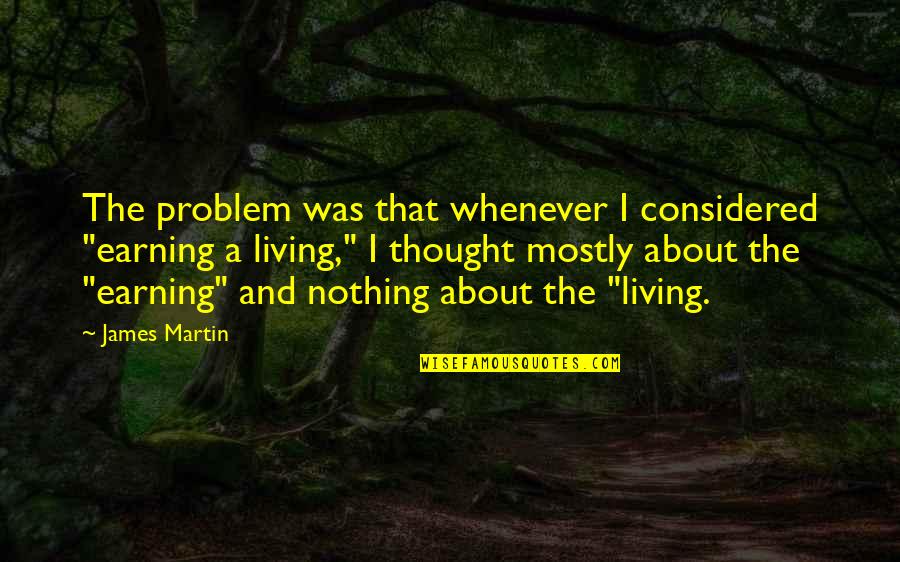 Earning A Living Quotes By James Martin: The problem was that whenever I considered "earning