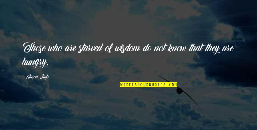 Earning A Living Quotes By Jason Link: Those who are starved of wisdom do not