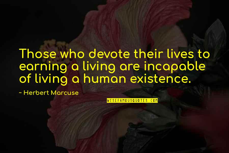 Earning Freedom Quotes By Herbert Marcuse: Those who devote their lives to earning a