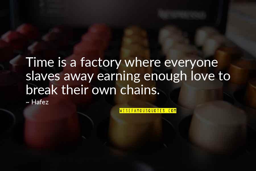 Earning Love Quotes By Hafez: Time is a factory where everyone slaves away