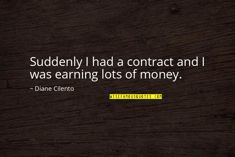 Earning Money Quotes By Diane Cilento: Suddenly I had a contract and I was