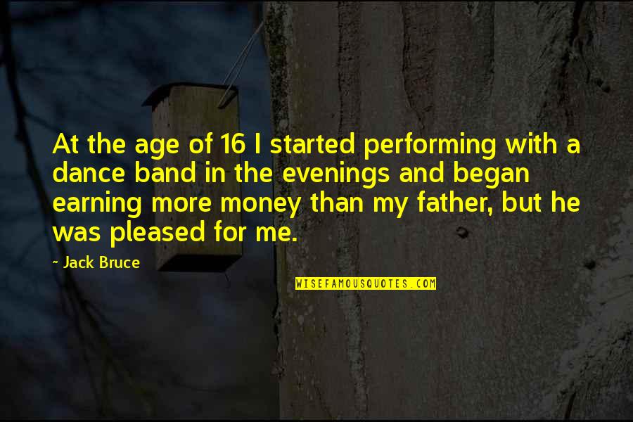 Earning Money Quotes By Jack Bruce: At the age of 16 I started performing