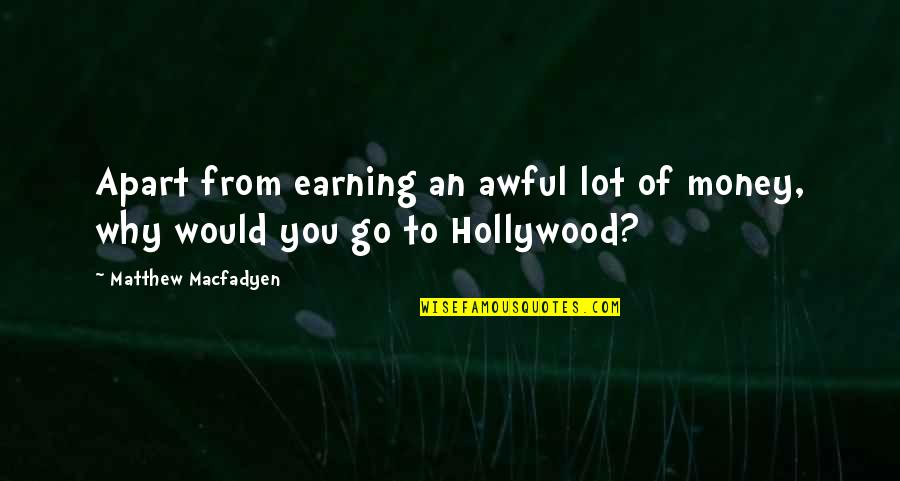 Earning Money Quotes By Matthew Macfadyen: Apart from earning an awful lot of money,